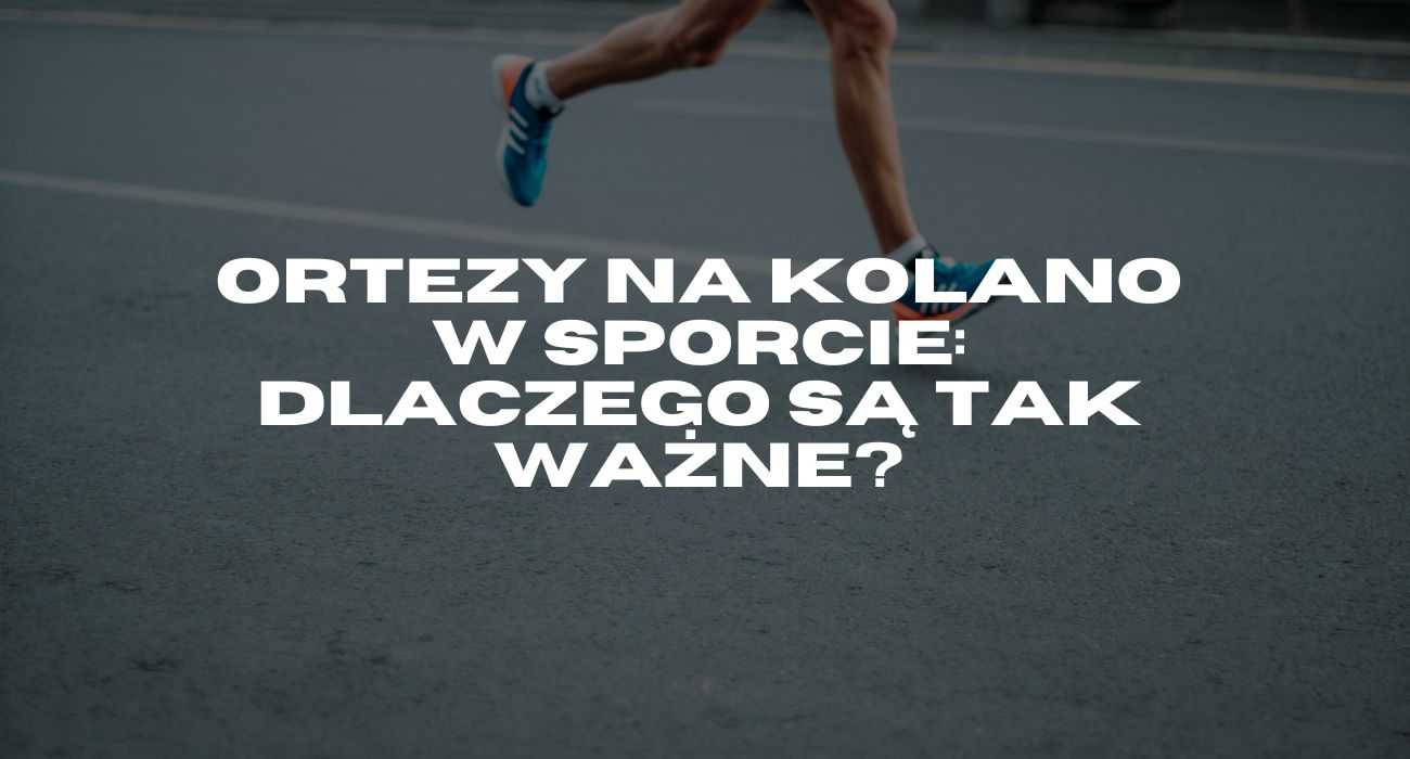 Ortezy na kolano w sporcie: dlaczego są tak ważne?